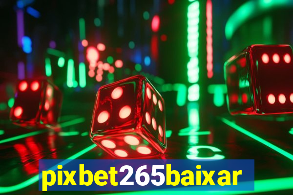 pixbet265baixar