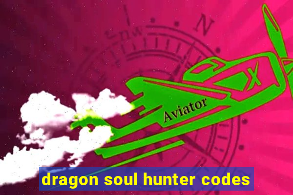 dragon soul hunter codes