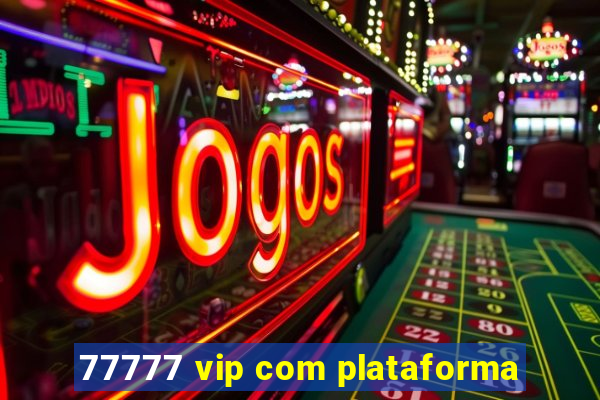 77777 vip com plataforma