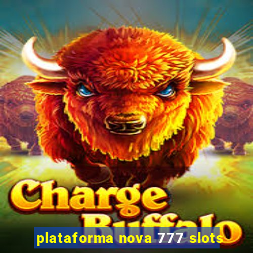 plataforma nova 777 slots