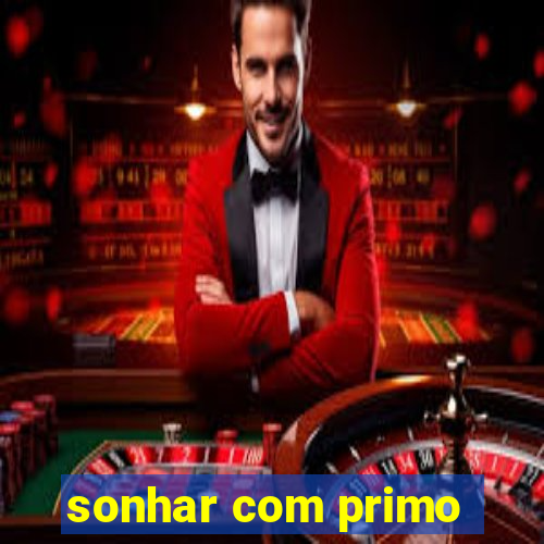 sonhar com primo