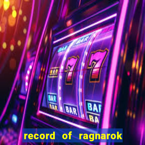 record of ragnarok 3 temporada dublado