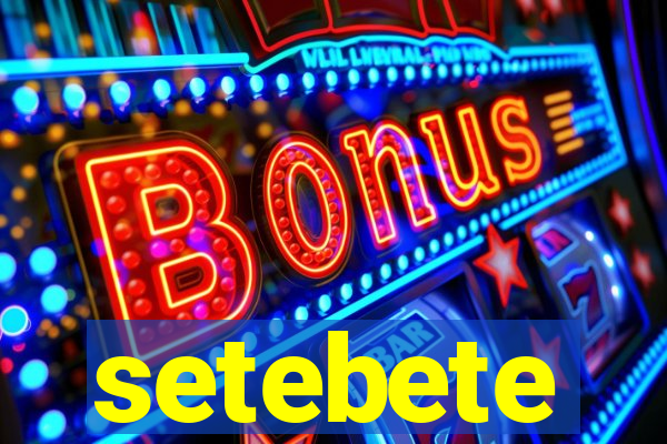 setebete